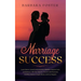 Marriage Success: Learn How to Avoid Communication Mistakes, Improve Love and Intimacy with Your Spouse, Prevent and Overcome Conflicts,