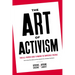 The Art of Activism: Your All-Purpose Guide to Making the Impossible Possible