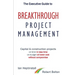 The Executive Guide to Breakthrough Project Management: Capital & Construction Projects; On-time in Less Time; On-budget at Lower Cost; Without Compro