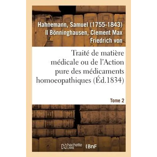Traité de Matière Médicale Ou de l'Action Pure Des Médicaments Homoeopathiques. Tome 2