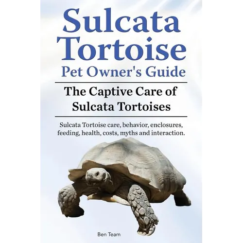 Sulcata Tortoise Pet Owners Guide. The Captive Care of Sulcata Tortoises. Sulcata Tortoise care, behavior, enclosures, feeding, health, costs, myths a