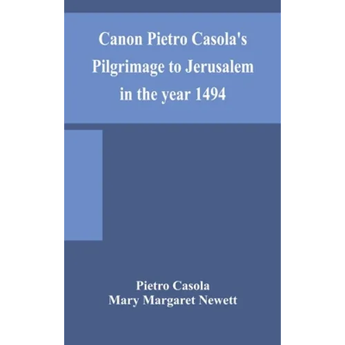 Canon Pietro Casola'S Pilgrimage To Jerusalem In The Year 1494