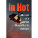 In Hot: Memoir of a Marine Huey Pilot in Vietnam