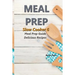 Meal Prep - Slow Cooker 6: Meal Prep Guide - Delicious Recipes