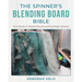 The Spinner's Blending Board Bible: From Woolen to (Nearly!) Worsted and Everything in Between