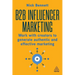 B2B Influencer Marketing: Work with Creators to Generate Authentic and Effective Marketing