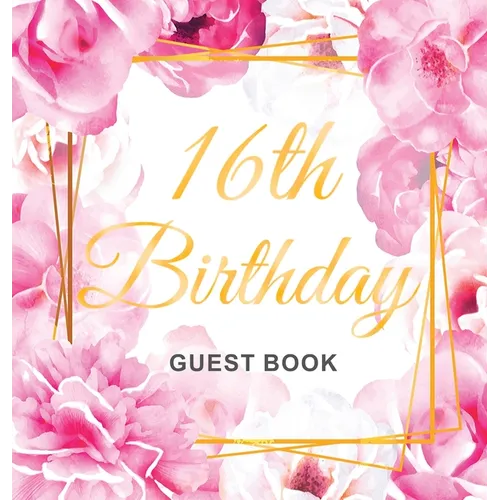 Sweet Sixteen Birthday Guest Book: An Elegant Floral Keepsake for Her Sweet 16 Party - Sign-In Pages, Wishes & Memories, Gift Log & Photo Pages - Perf