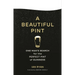 A Beautiful Pint: One Man's Search for the Perfect Pint of Guinness