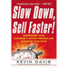 The Slow Down, Sell Faster!: Understand Your Customer's Buying Process and Maximize Your Sales