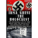Irma Grese - The Holocaust: The Incredible Life Of Irma Grese And The Holocaust: The Intriguing Life And History Of The Blonde Beast