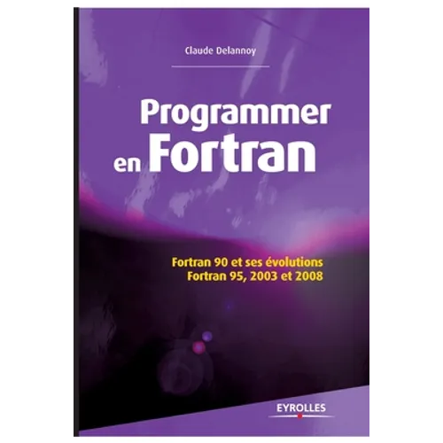 Programmer en Fortran: Fortran 90 et ses évolutions - Fortran 95, 2003 et 2008. - Paperback