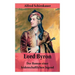 Lord Byron - Der Roman einer leidenschaftlichen Jugend: Das seltsame Schicksal des berühmten Dichters (Romanbiografie)
