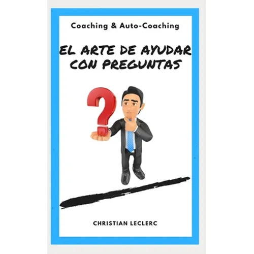El arte de ayudar con preguntas: Coaching y Auto-Coaching