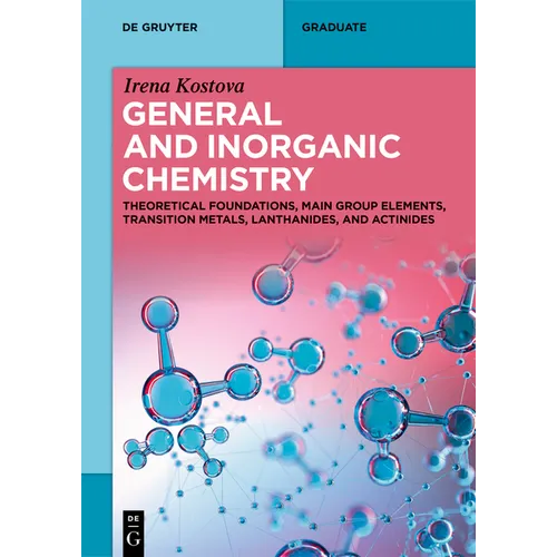 General and Inorganic Chemistry: Theoretical Foundations, Main Group Elements, Transition Metals, Lanthanides, and Actinides