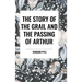 The Story of the Grail and the Passing of Arthur