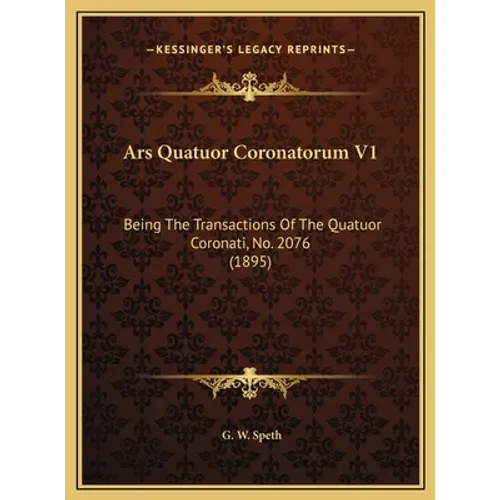 Ars Quatuor Coronatorum V1: Being The Transactions Of The Quatuor Coronati, No. 2076 (1895)