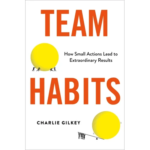 Team Habits: How Small Actions Lead to Extraordinary Results