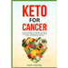 Keto for Cancer: A Practical Guide to a Healthful and Natural Approach to Stopping and Slowing Cancer Growth with Metabolic Recovery
