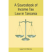 A Sourcebook of Income Tax Law in Tanzan