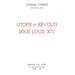Utopie Et Revolte Sous Louis XIV