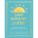 The Good Morning Journal: Powerful Prompts and Reflections to Start Every Day