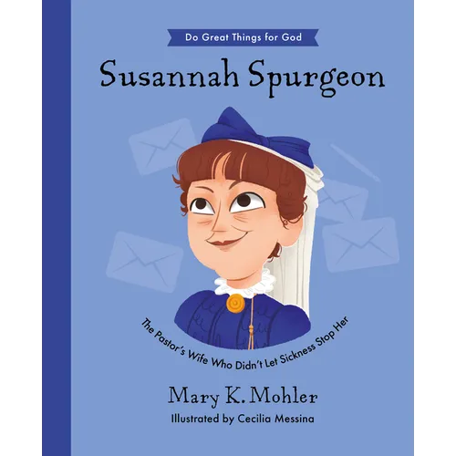 Susannah Spurgeon: The Pastor's Wife Who Didn't Let Sickness Stop Her