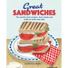 Great Sandwiches: The World's Best Combos, from Stacks and Clubs, to Melts and Subs
