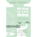 Mi hijo va a ser feliz: Guía práctica para una educación especial efectiva.