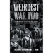 Weirdest War Two: Extraordinary Tales and Unbelievable Facts from the Second World War
