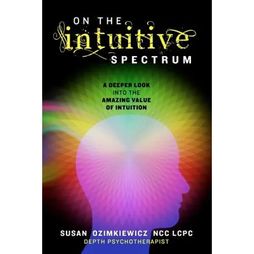 On The Intuitive Spectrum: A Deeper Look into the Amazing Value of Intuition