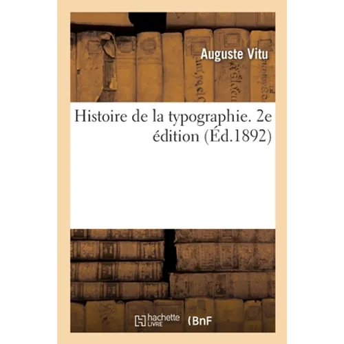 Histoire de la Typographie. 2e Édition