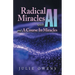 Radical Miracles with AI and A Course In Miracles