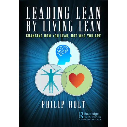 Leading Lean by Living Lean: Changing How You Lead, Not Who You Are