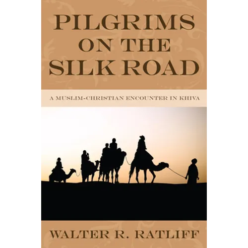 Pilgrims on the Silk Road: A Muslim-Christian Encounter in Khiva