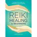 Reiki Healing for Beginners: The Practical Guide with Remedies for 100+ Ailments