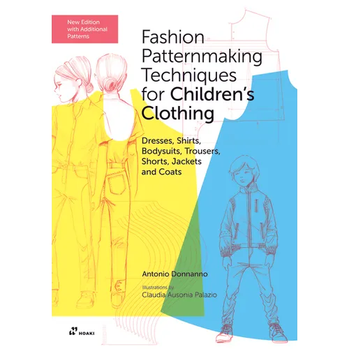 Fashion Patternmaking Techniques for Children's Clothing: Dresses, Shirts, Bodysuits, Trousers, Shorts, Jackets and Coats