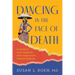 Dancing in the Face of Death: A Journey of Love, Caregiving, and Courage amid a Dementia Diagnosis