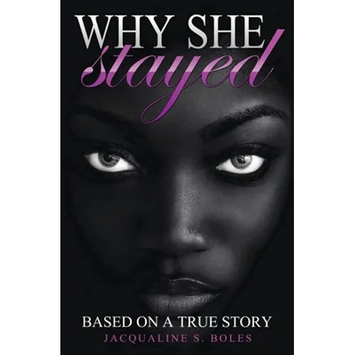 Why She Stayed: Based on a True Story