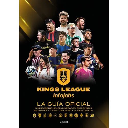 Kings League: La Guía Oficial: Sus Secretos Mejor Guardados, Entrevistas Exclusivas Y Todo Lo Que Nunca Te Han Contado / Kings League: The Official Gu
