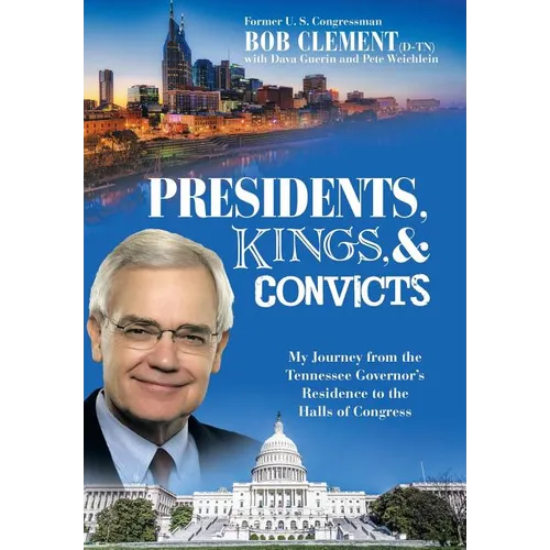 Presidents, Kings, and Convicts: My Journey from the Tennessee Governor's Residence to the Halls of Congress