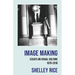 Image Making: Essays on Visual Culture (1978-2018)
