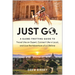 Just Go: A Globe-Trotting Guide to Travel Like an Expert, Connect Like a Local, and Live the Adventure of a Lifetime