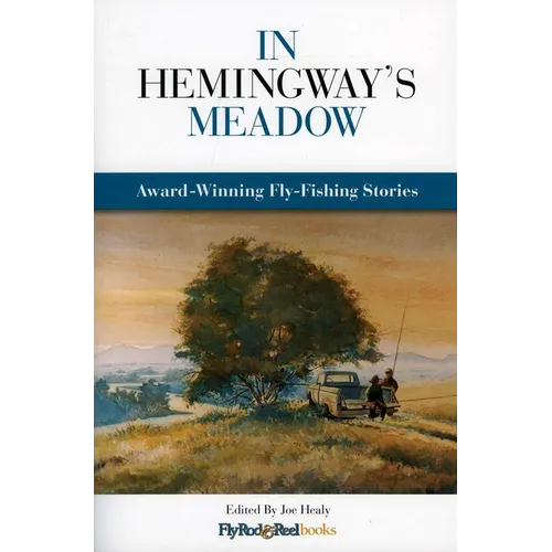 In Hemingway's Meadow: Award-Winning Fly-Fishing Stories, Vol. 1 - Paperback