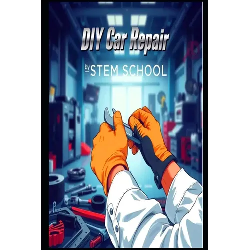 DIY Car Repair: The Self-Taught Mechanic's Guide to Mastering Auto Maintenance