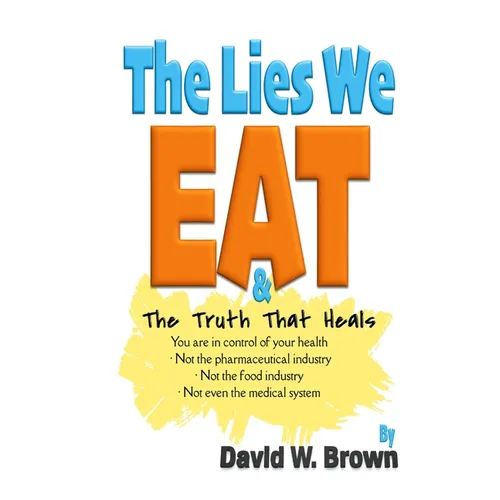 The Lies We Eat: The Truth That Heals