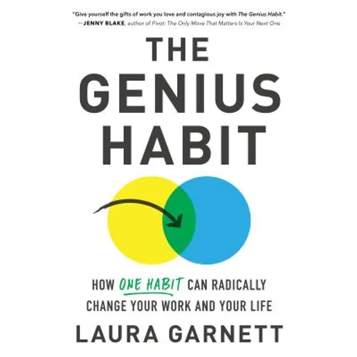 The Genius Habit: How One Habit Can Radically Change Your Work and Your Life