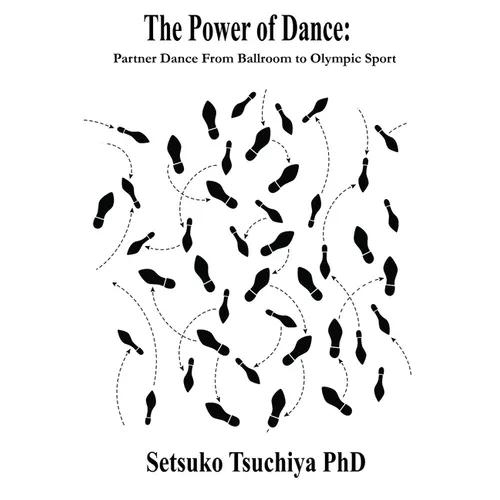 The Power of Dance: Partner Dance From Ballroom to Olympic Sport