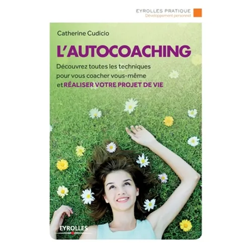 L'autocoaching: Découvrez toutes les techniques pour vous coacher vous-même et réaliser votre projet de vie.
