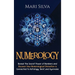 Numerology: Reveal the Secret Power of Numbers and Discover How Numerological Divination is Connected to Astrology, Tarot, and Ayurveda