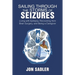 Sailing Through the Storms of Seizures: Living with Epilepsy, Recovering from Brain Surgery, and Being a Caregiver